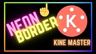 How To Make Neon Border In KINE Master | NEON Border KINE Master | Quick And Easy Method