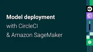 Model Deployment with CircleCI & Amazon SageMaker