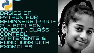 Python basics - part- 2 - Boolean , object , class , control statements & functions with examples