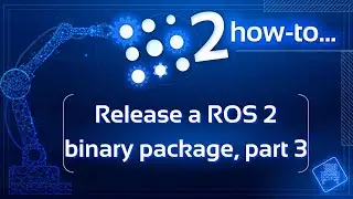 How to release a ROS 2 binary package [Part  3]