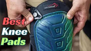 Best Knee Pads | Top 10 Best Knee Pads for Working on Your Knees