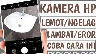 Cara Mengatasi Kamera HP Lemot / Ngelag / Lambat / Error Tutorial Lengkap