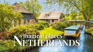 Top 5 Most Beautiful Places to visit in The Netherlands in 2024