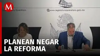 Congreso de Querétaro se perfila a votar en contra de la reforma judicial en el pleno