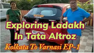 Exploring Kolkata to Ladakh In Tata Altroz I Kolkata to Varansi Night Drive Non Stop I Nh-19 Update