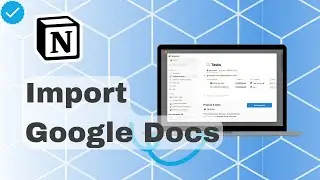 How To Import Google Docs In Notion?