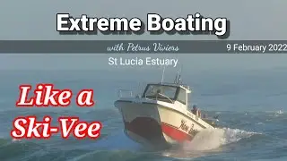 Extreme Boating - 9 February 2022 - Barend Riding her like a Ski-Vee
