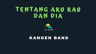 TENTANG AKU KAU DAN DIA | KANGEN BAND (KARAOKE+LYRICS) BY AW MUSIK KEDIRI
