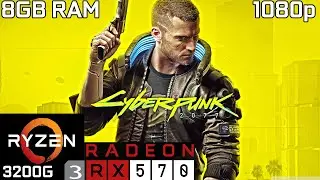 Cyberpunk 2077 | RX 570 + Ryzen 3 3200G + 8GB | Patch 1.03