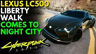 Cyberpunk 2077 - NEW LEXUS LC500 LIBERTY WALK (Cyberpunk 2077 Mods)