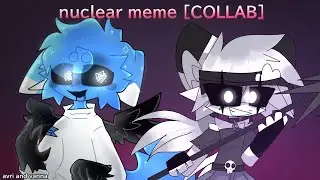 Nuclear // Animation meme [oc] collab with 