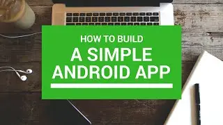 How to build a simple Android App