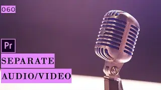 How to separate Audio and Video in Premiere Pro