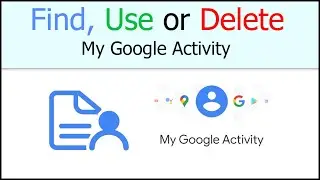How to find my Google activity and use or how to delete search activity in google