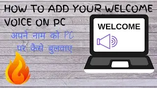 HOW TO ADD YOUR STARTUP WELCOME VOICE ON PC
