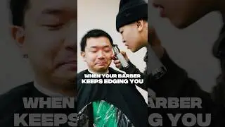 When Your Barber Keeps EDGING You!