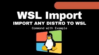 How to Import any Linux distribution to use with WSL 2 on Windows 11 | WSL --Import Terminal Command