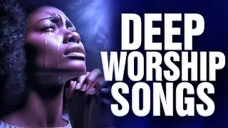 Deep Worship Songs For Breakthrough | Mega Worship Songs Filled With Anointing 🌟