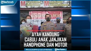 Ayah Kandung di Pekalongan Cabuli Anak Janjikan Handphone dan Motor