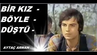 Aytaç Arman __ Hale Soygazi _ // BİR KIZ - BÖYLE DÜŞTÜ // _ (1973)
