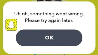 Something Went Wrong Please Try Again SnapChat iPhone