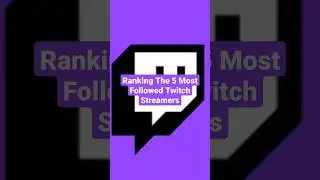 Ranking The 5 Most Followed Twitch Streamers 