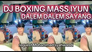 DJ BOXING MASS IYUN DALEM DALEM SAYANG