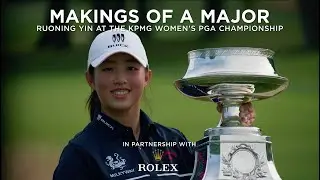 Makings of a Major: Ruoning Yin at the 2023 KPMG Women's PGA Championship in partnership with Rolex