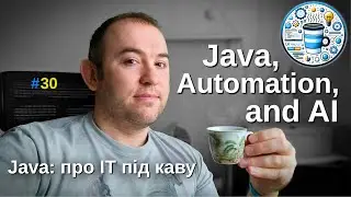 Подорожі Java: автоматизація за допомогою ШІ - Java: Про ІТ під каву - #30
