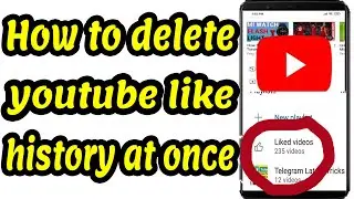 How to delete Liked videos history on YouTube  at once