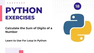 How To Calculate the Sum of Digits of a Number in Python | For Loop | Python Exercises