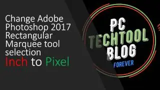 Solution: Rectangular Marquee tool selection Inch to Pixel in Adobe Photoshop CC 2017