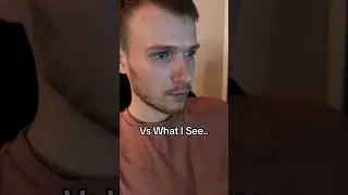 What She Sees Vs. What I See..
