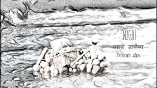 Night - Machhi Jaalaima (Sikre's Song) || माछी जालैमा (सिक्रेको गीत) ||