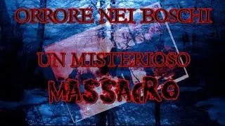 ORRORE NEI BOSCHI - Un misterioso massacro