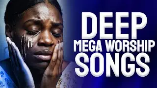 Deep worship Songs for breakthrough. Nigerian Gospel Music - Early Morning Worship Songs 2025