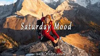 Saturday Mood 🍀 Morning Playlist ~ Songs that put you in a good mood / Best Indie/Pop/Folk/ Playlist