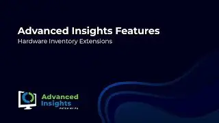 Hardware Inventory Extensions - Advanced Insights Features