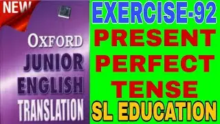 EXERCISE-92, OXFORD JUNIOR ENGLISH TRANSLATION, USE OF TENSE, PRESENT PERFECT TENSE, SL EDUCATION ।