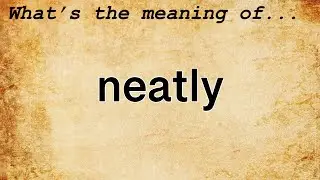 Neatly Meaning | Definition of Neatly