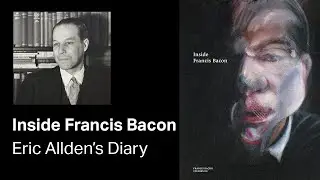 Inside Francis Bacon - Eric Allden's Diary