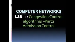 Computer Networks L33: Congestion Control Part 2 Admission Control (KTU BTech CSE , CS306, CST286)