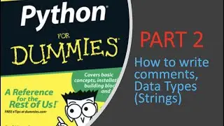 Writing comments , Introduction to Data Classes (Strings) - Python For Dummies | Part 2