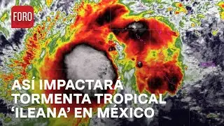 Tormenta tropical 'Ileana' impactará dos veces México - En Una Hora