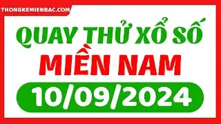 Quay thử xổ số miền Nam ngày 10 Tháng 9 - Quay thử XSMN 10/9 - XSMN - SXMN - KQXSMN