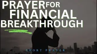 PRAY THIS FOR FINANCIAL BREAKTHROUGH and Watch God Work