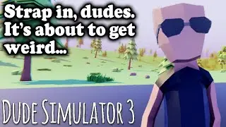 SIMULATING A DUDE! (this one gets really weird) – Let’s Play Dude Simulator 3 (Full Playthrough)