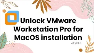 Unlock VMware Workstation Pro for MacOS installation