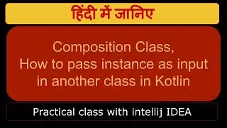 Composition Class, How to pass instance as input in another class in Kotlin
