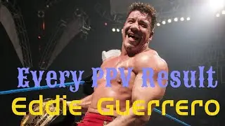 Every PPV Result Of Eddie Guerrero | Mr WWE Fan